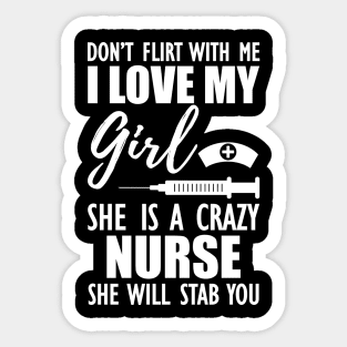 Nurse - Don't flirt with me I love my girl She is a crazy nurse she will stab you Sticker